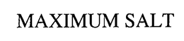 MAXIMUM SALT trademark