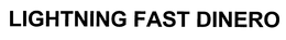 LIGHTNING FAST DINERO trademark