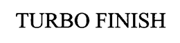 TURBO FINISH trademark