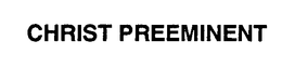 CHRIST PREEMINENT trademark