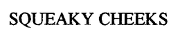 SQUEAKY CHEEKS trademark