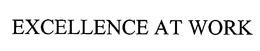 EXCELLENCE AT WORK trademark