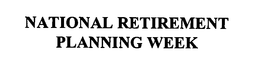 NATIONAL RETIREMENT PLANNING WEEK trademark