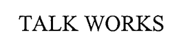 TALK WORKS trademark