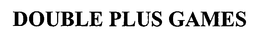 DOUBLE PLUS GAMES trademark