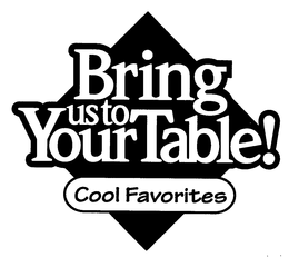 BRING US TO YOUR TABLE! COOL FAVORITES trademark