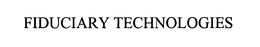 FIDUCIARY TECHNOLOGIES trademark