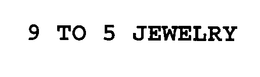 9 TO 5 JEWELRY trademark