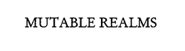 MUTABLE REALMS trademark