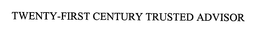 TWENTY-FIRST CENTURY TRUSTED ADVISOR trademark