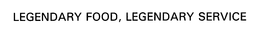 LEGENDARY FOOD, LEGENDARY SERVICE trademark