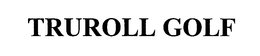 TRUROLL GOLF trademark