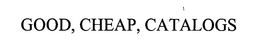 GOOD, CHEAP, CATALOGS trademark