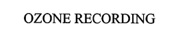 OZONE RECORDING trademark