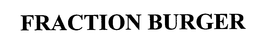 FRACTION BURGER trademark