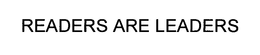 READERS ARE LEADERS trademark