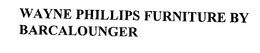 WAYNE PHILLIPS FURNITURE BY BARCALOUNGER trademark