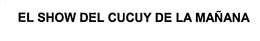 EL SHOW DEL CUCUY DE LA MANANA trademark