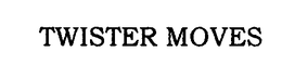 TWISTER MOVES trademark