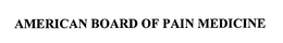 AMERICAN BOARD OF PAIN MEDICINE trademark