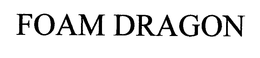 FOAM DRAGON trademark