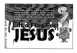 LIFT A FLAG FOR JESUS J.C. ANTHEM IF ANY PEOPLE WHICH ARE CALLED BY MY NAME SHALL HUMBLE THEMSELVES, AND PRAY AND SEEK MY FACE, AND TURN FROM THEIR WICKED WAYS THEN WILL I HEAR FROM HEAVEN AND WILL FORGIVE THEIR SINS AND I WILL HEAL THEIR LAND- 2 CHRONICLES 7:14 BY HIS STRIPES WE ARE HEALED AND MOSES LIFTED UP THE SERPENT IN THE WILDNESS, EVEN SO MUST THE SON OF MAN BE LIFTED UP- JOHN 3:14 trademark