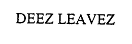 DEEZ LEAVEZ trademark