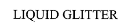 LIQUID GLITTER trademark