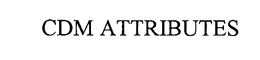 CDM ATTRIBUTES trademark