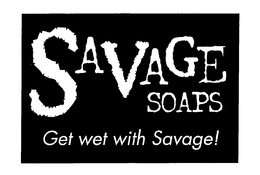 SAVAGE SOAPS GET WET WITH SAVAGE! trademark
