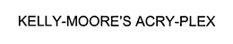 KELLY-MOORE'S ACRY-PLEX trademark