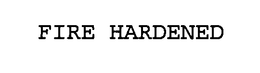 FIRE HARDENED trademark