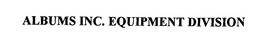 ALBUMS INC. EQUIPMENT DIVISION trademark