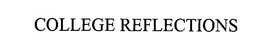 COLLEGE REFLECTIONS trademark