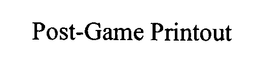 POST-GAME PRINTOUT trademark