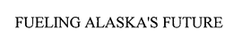 FUELING ALASKA'S FUTURE trademark