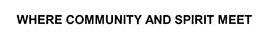 WHERE COMMUNITY AND SPIRIT MEET trademark
