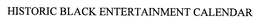 HISTORIC BLACK ENTERTAINMENT CALENDAR trademark