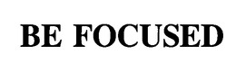 BE FOCUSED trademark