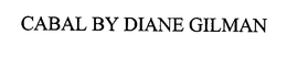 CABAL BY DIANE GILMAN trademark