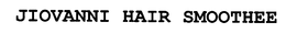 JIOVANNI HAIR SMOOTHEE trademark