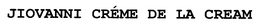 JIOVANNI CRÉME DE LA CREAM trademark
