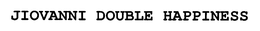 JIOVANNI DOUBLE HAPPINESS trademark