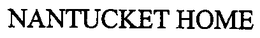 NANTUCKET HOME trademark