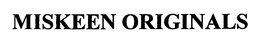 MISKEEN ORIGINALS trademark