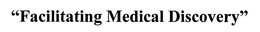 "FACILITATING MEDICAL DISCOVERY" trademark