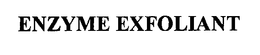 ENZYME EXFOLIANT trademark