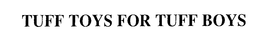 TUFF TOYS FOR TUFF BOYS trademark