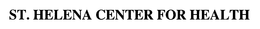 ST. HELENA CENTER FOR HEALTH trademark