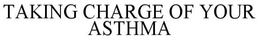 TAKING CHARGE OF YOUR ASTHMA trademark